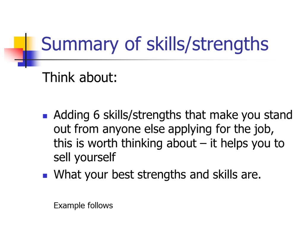 Summary of skills/strengths Think about: Adding 6 skills/strengths that make you stand out from